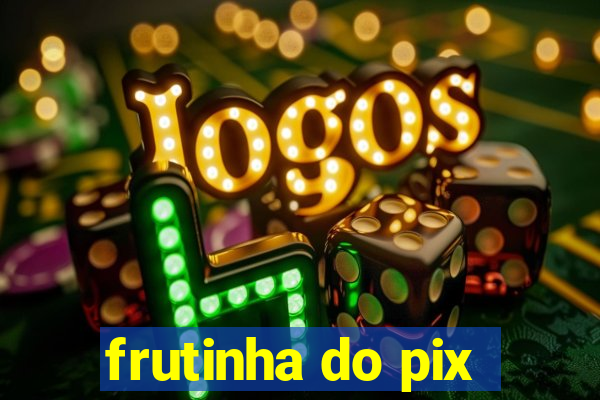 frutinha do pix